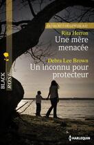 Couverture du livre « Une mère menacée ; un inconnu pour protecteur » de Rita Herron et Debra Lee Brown aux éditions Harlequin