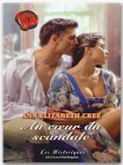 Couverture du livre « Au coeur du scandale » de Ann Elizabeth Cree aux éditions Harlequin