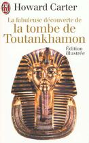 Couverture du livre « Fabuleuse decouverte de la tombe de toutankhamon (la) - - edition illustree » de Howard Carter aux éditions J'ai Lu