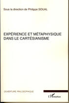 Couverture du livre « Expérience et métaphysique dans le cartésianisme » de Philippe Soual aux éditions L'harmattan