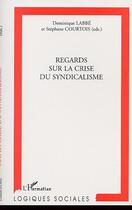 Couverture du livre « Regards sur la crise du syndicalisme » de Labbe/Courtois aux éditions Editions L'harmattan