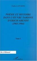 Couverture du livre « Poesie et histoire dans l' uvre tardive d'erich arendt (1903-1984) - vol01 - tome i » de Nadia Lapchine aux éditions Editions L'harmattan