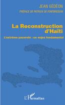 Couverture du livre « Reconstruction d'Haïti ; l'extrême pauvreté : un enjeu fondamental » de Jean Gedeon aux éditions Editions L'harmattan