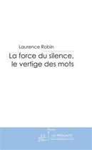 Couverture du livre « La force du silence, le vertige des mots » de Robin-L aux éditions Le Manuscrit