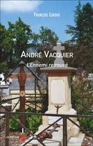 Couverture du livre « André Vacquier ; l'ennemi retrouvé » de Leroux/Francois aux éditions Editions Du Net