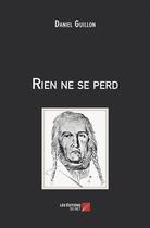 Couverture du livre « Rien ne se perd » de Daniel Guillon aux éditions Editions Du Net