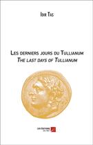 Couverture du livre « Les derniers jours du Tullianum / the last days of Tullianum » de Idir Tas aux éditions Editions Du Net