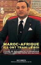 Couverture du livre « Maroc-Afrique ; ils ont trahi le Roi » de Guy Gweth aux éditions Books On Demand