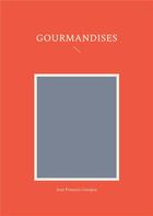 Couverture du livre « Gourmandises » de Jean François Cazagou aux éditions Books On Demand