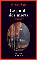 Couverture du livre « Le poids des morts » de Victor Del Arbol aux éditions Editions Actes Sud