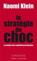 Couverture du livre « La stratégie du choc ; la montée d'un capitalisme du désastre » de Klein Naomi aux éditions Editions Actes Sud