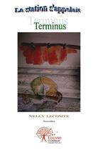 Couverture du livre « La station s'appelait Terminus » de Nelly Lecomte aux éditions Edilivre