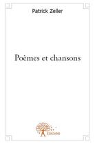 Couverture du livre « Poèmes et chansons » de Patrick Zeller aux éditions Edilivre