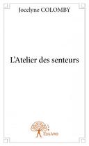 Couverture du livre « L'atelier des senteurs » de Jocelyne Colomby aux éditions Edilivre