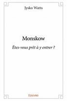 Couverture du livre « Monskow ; êtes-vous prêt à y entrer ? » de Jysko Watts aux éditions Edilivre