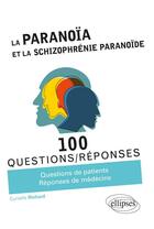Couverture du livre « 100 questions/réponses ; la paranoïa et la schizophrénie paranoïde » de Cyrielle Richard aux éditions Ellipses
