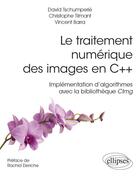 Couverture du livre « Le traitement numérique des images en C++ ; implémentation d'algorithmes avec la bibliothèque Vimg » de Vincent Barra et Christophe Tilmant aux éditions Ellipses