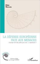 Couverture du livre « La défense europe=éenne face aux menaces ; l'Europe est elle prête pour son 11 septembre ? » de Ellen Wasylina aux éditions L'harmattan
