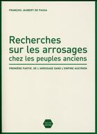 Couverture du livre « Recherches sur les arrosages chez les peuples anciens... » de François-Jacques Jaubert De Passa aux éditions Naive