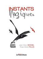 Couverture du livre « Instants magiques » de Jean-Marc Bonnel et Rose-Marie Palun aux éditions Presses Litteraires