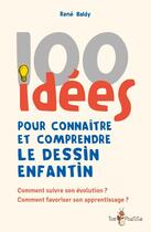 Couverture du livre « 100 idées pour connaître et comprendre le dessin enfantin » de Rene Baldy aux éditions Tom Pousse