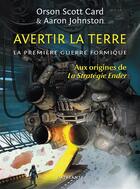 Couverture du livre « La première guerre formique Tome 1 ; avertir la terre » de Orson Scott Card aux éditions L'atalante