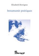 Couverture du livre « Instantanés poétiques » de Elisabeth Desvignes aux éditions Chloe Des Lys