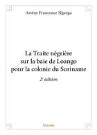 Couverture du livre « La Traite négrière sur la baie de Loango pour la colonie du Suriname » de Nganga A F. aux éditions Edilivre