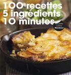 Couverture du livre « 100 recettes 5 ingrédients 10 minutes » de  aux éditions Marabout