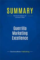 Couverture du livre « Guerrilla Marketing Excellence : Review and Analysis of Levinson's Book » de Businessnews Publish aux éditions Business Book Summaries