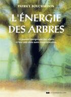 Couverture du livre « L'énergie des arbres : le pouvoir énergétique des arbres et leur aide dans notre transformation » de Patrice Bouchardon aux éditions Courrier Du Livre