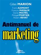 Couverture du livre « Antimanuel de marketing 3eme edition 03 nouvelle presentation » de Marion Gilles aux éditions Organisation