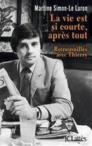 Couverture du livre « La vie est si courte, après tout ; retrouvailles avec Thierry » de Martine Simon-Le Luron aux éditions Jc Lattes