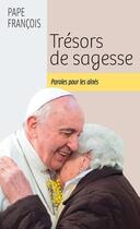 Couverture du livre « Trésors de sagesse : paroles pour les aînés » de Pape Francois aux éditions Mediaspaul