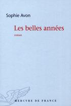 Couverture du livre « Les belles années » de Sophie Avon aux éditions Mercure De France