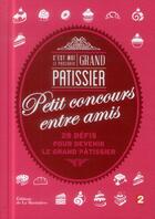 Couverture du livre « C'est moi le prochain grand pâtissier ! petit concours entre amis » de Tiphaine Campet aux éditions La Martiniere