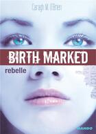Couverture du livre « Birth marked t.1 ; rebelle » de Caragh M. O'Brien aux éditions Mango