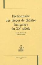 Couverture du livre « Dictionnaires des pièces de théâtre françaises du XX siècle » de Jeanyves Guerin aux éditions Honore Champion