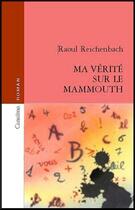 Couverture du livre « Ma vérité sur le mammouth » de Raoul Reichenbach aux éditions Canaima