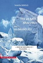 Couverture du livre « Toi et moi, Malvina ou le grand jeu » de Soleilla Sebold aux éditions Societe Des Ecrivains