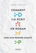 Couverture du livre « Comment j'ai écrit un roman sans m'en rendre compte » de Annet Huizing aux éditions Syros