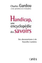 Couverture du livre « Handicap, une encyclopédie des savoirs » de Charles Gardou aux éditions Eres