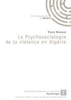 Couverture du livre « La psychosociologie de la violence en Algérie » de Yazid Haddar aux éditions Connaissances Et Savoirs