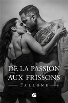 Couverture du livre « De la passion aux frissons » de Fallone aux éditions Editions Du Panthéon