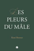 Couverture du livre « Les pleurs du mâle » de Rene Bonnet aux éditions Editions Du Panthéon