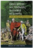 Couverture du livre « Deux lettres sur l'individu, la société et la vertu » de Jean-Jacques Rousseau aux éditions Fayard/mille Et Une Nuits