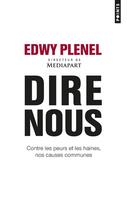 Couverture du livre « Dire nous ; contre les peurs et les haines, nos causes communes » de Edwy Plenel aux éditions Points