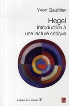 Couverture du livre « Hegel ; introduction à une lecture critique » de Yvon Gauthier aux éditions Presses De L'universite De Laval
