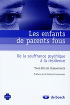 Couverture du livre « Les enfants de parents fous ; de la souffrance psychique à la résilience » de Yves-Hiram Haesevoets aux éditions De Boeck Superieur