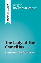 Couverture du livre « The Lady of the Camellias : by Alexandre Dumas fils » de Noé Grenier aux éditions Brightsummaries.com